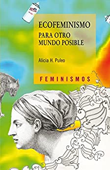 Ecofeminismo para otro mundo posible (Feminismos)