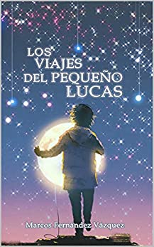 Los viajes del pequeño Lucas: Un homenaje a «El Principito» de Antoine de Saint-Exupéry