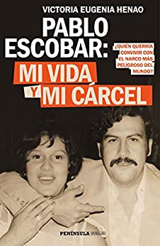 Pablo Escobar: mi vida y mi cárcel (Edición española): ¿Quién querría convivir con el narco más peligroso del mundo? (HUELLAS)