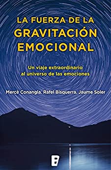 La fuerza de la gravitación emocional: Un viaje extraordinario al universo de las emociones