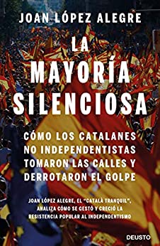 La mayoría silenciosa: Cómo los catalanes no independentistas tomaron las calles y derrotaron el golpe (Sin colección)