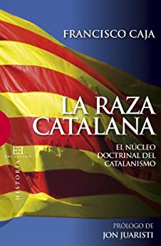 La raza catalana: El núcleo doctrinal del catalanismo (Ensayo nº 398)