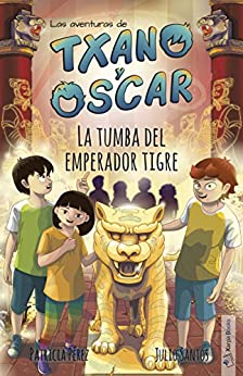 La tumba del emperador tigre: (7-12 años) (Las aventuras de Txano y Óscar nº 7)