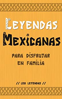 Leyendas Mexicanas para Disfrutar en Familia