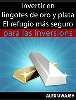 Invertir En Lingotes De Oro Y Plata - El Refugio Más Seguro Para Las Inversiones