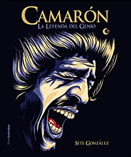 Camarón: La leyenda del genio (Vidas Ilustradas)