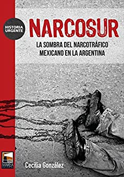 Narcosur.: Las sombras del narcotráfico mexicano en la Argentina