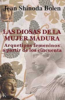 LAS DIOSAS DE LA MUJER MADURA:Arquetipos femeninos a partir de los cincuenta (Psicología)