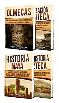 Historia de Mesoamérica: Una fascinante guía sobre las cuatro antiguas civilizaciones que existieron en México: la olmeca, la zapoteca, la maya y la azteca