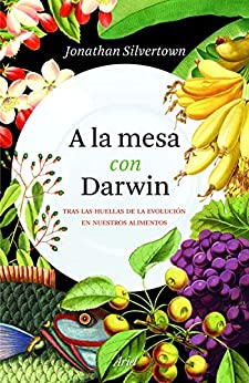 A la mesa con Darwin: Tras las huellas de la evolución en nuestros alimentos (Fuera de colección)