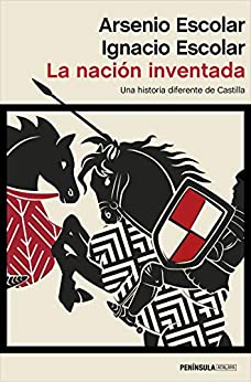 La nación inventada: Una historia diferente de Castilla (ATALAYA)