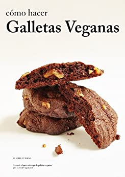 Cómo hacer galletas veganas: Aprende a hacer todo tipo de galletas 100% vegetales