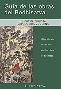 Guía de las obras del Bodhisatva: Cómo disfrutar de una vida altruista y llena de significado