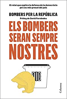 Els bombers seran sempre nostres: Pròleg de David Fernàndez (NO FICCIÓ COLUMNA) (Catalan Edition)