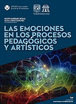 Las emociones en los procesos pedagógicos y artísticos (Emociones e interdisciplina)