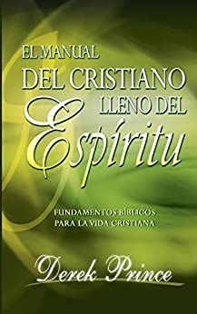 EL manual del Cristiano lleno del Espíritu: Fundamentos bíblicos para la vida cristiana