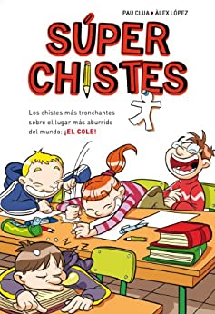 Súperchistes. Los Chistes Más Tronchantes (Súper Chistes 1): Para niños y niñas. Divertidos y graciosos para reír toda la Familia. Humor infantil fácil de entender