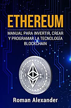 Ethereum: Manual para Invertir, crear y programar la tecnología Blockchain (cripto monedas, Bitcoin, Blockchain, Ethereum nº 1)