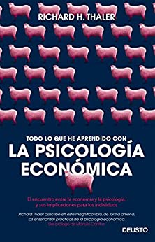 Todo lo que he aprendido con la psicología económica: El encuentro entre la economía y la psicología, y sus implicaciones para los individuos (Sin colección)