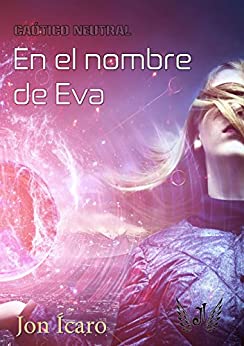 EN EL NOMBRE DE EVA (Del finalista del concurso CVMF) (Caótico Neutral nº 1)