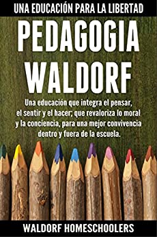 Pedagogía Waldorf: Una Educación que Integra el Pensar, el Sentir y el Hacer