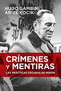 Crímenes y mentiras: Las prácticas oscuras de Perón