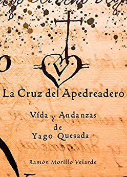 La cruz del apedreadero: Vida y andanzas de Yago Quesada