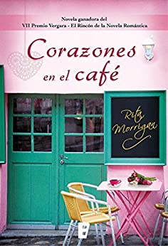 Corazones en el café (Premio Vergara – El Rincón de la Novela Romántica 2017): VII Premio Vergara – El Rincón de la Novela Romántica
