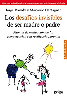 Los desafíos invisibles de ser madre o padre: Manual de evaluación de las competencias y la resiliencia parental (Psicología/Resiliencia)