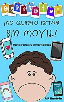 ¡No quiero estar sin móvil!: Libro infantil - Martín recibe su primer teléfono (¡No quiero...! nº 6)