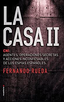 La Casa II: El CNI: Agentes, operaciones secretas y acciones inconfesables de los espías españoles. (No Ficción)