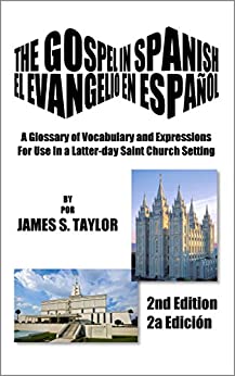 The Gospel in Spanish: El Evangelio en Español: A Glossary of Vocabulary and Expressions For Use In a Latter-day Saint Church Setting