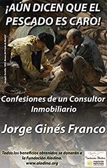 ! AÚN DICEN QUE EL PESCADO ES CARO!: CONFESIONES DE UN CONSULTOR INMOBILIARIO