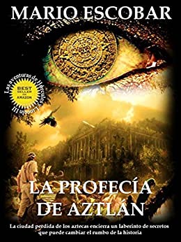 La profecía de Aztlán: La ciudad perdida de los aztecas encierra un laberinto de secretos que puede cambiar el rumbo de la historia (Saga Hércules y Lincoln nº 3)