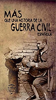 Más que una historia de la Guerra Civil Española: Relatos reales de los dos bandos
