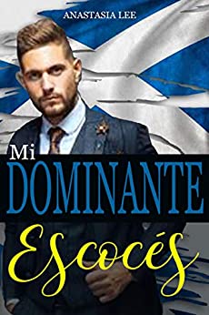 Mi dominante escocés: (romance erótico en español)