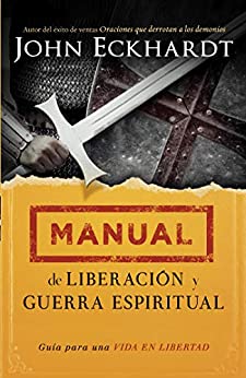Manual de liberación y guerra espiritual: Guía para una vida en libertad.