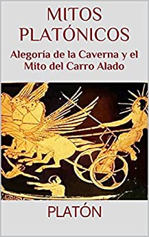 Mitos platónicos: Alegoría de la Caverna y el Mito del Carro Alado (Textos Filosóficos nº 2)