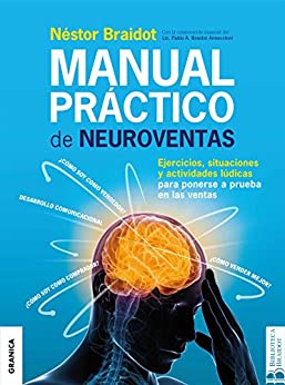 Manual práctico de neuroventas: Ejercicios, Situaciones Y Actividades Lúdicas Para Poner A Prueba En Las Ventas.