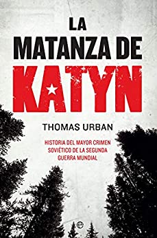 La matanza de Katyn: Historia del mayor crimen soviético de la Segunda Guerra Mundial