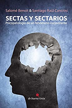 Sectas y sectarios: Psicopatología de un fenómeno esclavizante