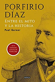 Porfirio Díaz: Entre el mito y la historia (Fuera de colección)