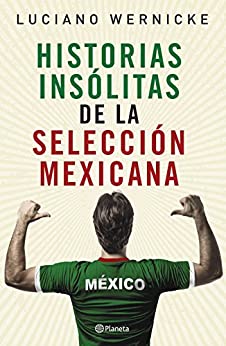Historias insólitas de la selección mexicana de futbol (Deportes)