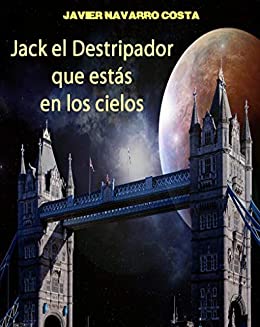 JACK EL DESTRIPADOR QUE ESTÁS EN LOS CIELOS (TRILOGÍA DE LOS EXPATRIADOS)