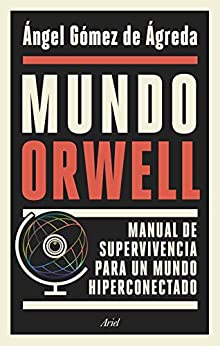 Mundo Orwell: Manual de supervivencia para un mundo hiperconectado (Ariel)