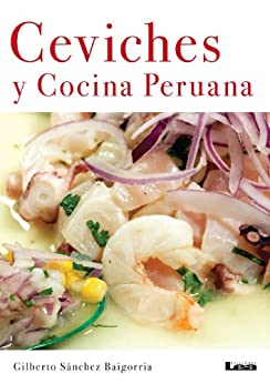 Ceviches y Cocina Peruana (Sabores y placeres del buen gourmet)