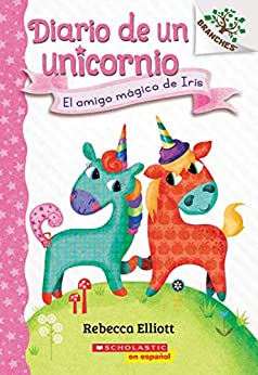 Diario de un Unicornio #1: El amigo mágico de Iris (Bo’s Magical New Friend): Un libro de la serie Branches
