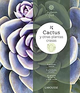 Cactus y otras plantas crasas (LAROUSSE – Libros Ilustrados/ Prácticos – Ocio y naturaleza – Jardinería)