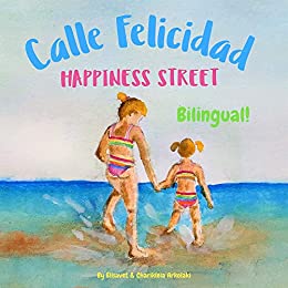 Happiness Street – Calle Felicidad: Α bilingual children’s picture book in English and Spanish (Spanish Bilingual Books – Fostering Creativity in Kids)