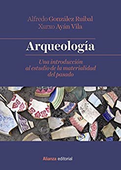 Arqueología: Una introducción al estudio de la materialidad del pasado (El libro universitario - Manuales)